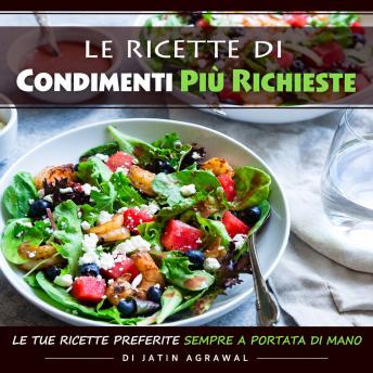 [Italian] - Le Ricette di Condimenti Più Richieste: Le tue ricette preferite sempre a portata di mano
