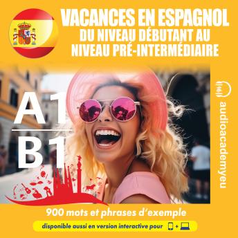 [French] - Vacances en espagnol A1-B1: Cours d'espagnol audio destiné aux débutants et aux étudiants de niveau intermédiaire, qui permet d'améliorer votre capacité à communiquer en voyage