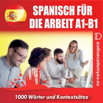 [German] - Spanisch für die Arbeit A1-B1: Audiokurs für Wirtschaftsspanisch für Anfänger und leicht Fortgeschrittene