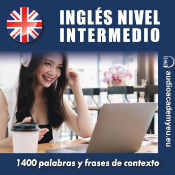 [Spanish] - Inglés nivel intermedio B2: 1 400 palabras y frases de contexto para aprender y practicar