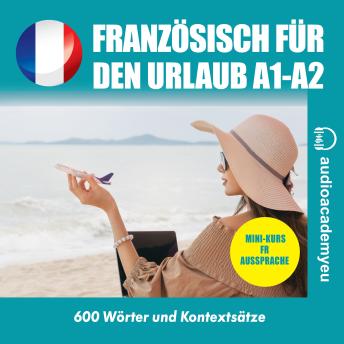 [German] - Französisch für den Urlaub A1_B1: Audiokurs der französischen Sprache für Anfänger und leicht Fortgeschrittene