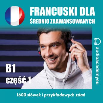 [Polish] - Francuski dla średnio zaawansowanych B1_część 01: audiokurs francuskiego dla średnio zaawansowanych