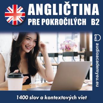 [Slovak] - Angličtina pre pokročilých B2: Audiokurz angličtiny B2 pre stredne pokročilých a pokročilých