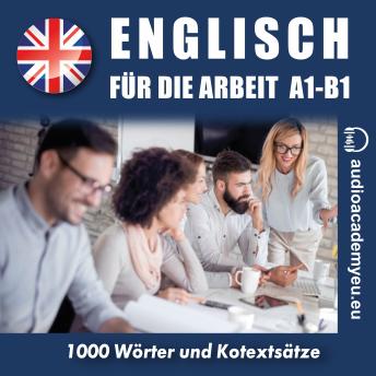 [German] - Englisch für die Arbeit A1-B1: Audiokurs für Wirtschaftsenglisch für Anfänger und leicht Fortgeschrittene