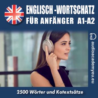 [German] - Englisch – Wortschatz für Anfänger A1,A2: Englisch-Hörkurs für Anfänger und leicht Fortgeschrittene