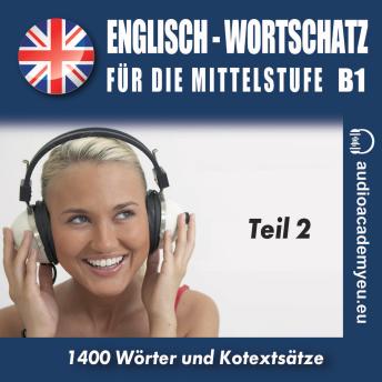 [German] - Englisch – Wortschatz für die Mittelstufe  B1_Teil 02: Englisch-Hörkurs für die Mittelstufe B1