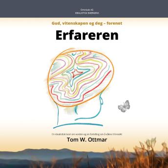[Norwegian] - Erfareren: Gud, vitenskapen og deg - forenet. Idealistisk emergens: En idealistisk teori om verden og en fortelling om å våkne til innsikt.