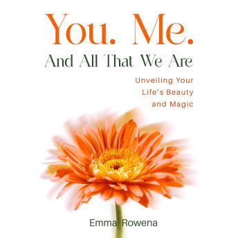 You. Me. And All That We Are - Unveiling Your Life's Beauty and Magic: A Mother’s Heartfelt Testimony to Her Son