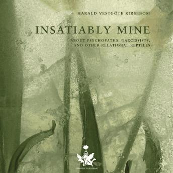 Insatiably Mine: About psychopaths, narcissists, and other relational reptiles