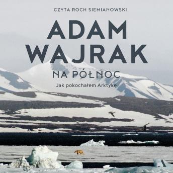 [Polish] - Na północ: Jak pokochałem Arktykę