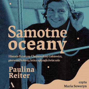 [Polish] - Samotne oceany. Historia Krystyny Chojnowskiej-Liskiewicz: Pierwszej kobiety, która opłynęła świat solo