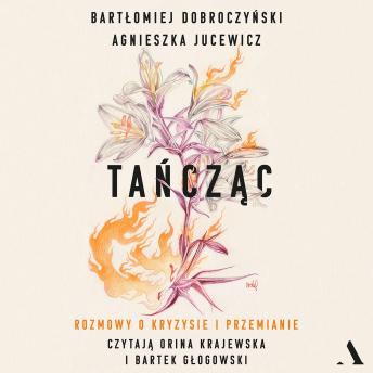 Download Tańcząc. Rozmowy o kryzysie i przemianie by Bartłomiej Dobroczyński, Agnieszka Jucewicz