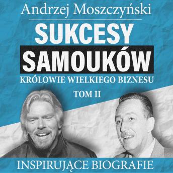 [Polish] - Sukcesy samouków - Królowie wielkiego biznesu. Tom 2