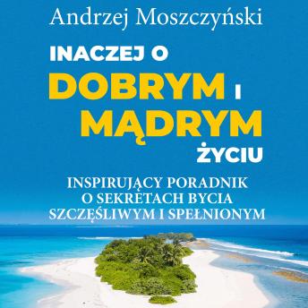 [Polish] - Inaczej o dobrym i mądrym życiu.: Inspirujący poradnik o sekretach bycia szczęśliwym i spełnionym.
