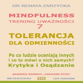 [Polish] - Tolerancja dla odmiennosci. Krytyka i Osadzanie. Po co ludzie oceniaja innych i co to mówi o nich samych?: Mindfulness – technika uwaznosci. Cz. 7