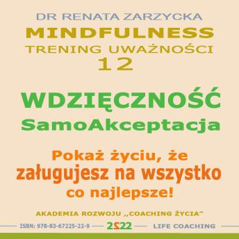 [Polish] - Wdziecznosc - Samoakceptacja. Pokaz zyciu, ze zaslugujesz na wszystko co najlepsze!: Mindfulness – technika uwaznosci. Cz. 12