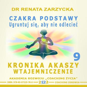 [Polish] - Czakra Podstawy, Korzeni i Materialna. Ugruntuj sie, aby nie odleciec.: Kronika Akaszy Wtajemniczenie.
