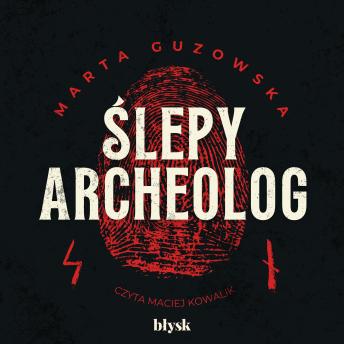 Ślepy archeolog - Marta Guzowska Ślepy archeolog - Marta Guzowska