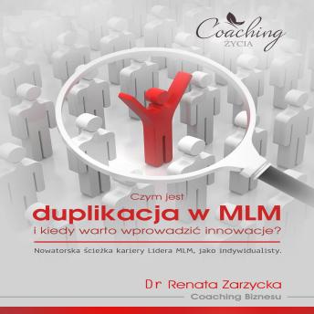 [Polish] - Biznes relacji w systemie MLM cz.4.  Czym jest duplikacja w MLM i kiedy warto wprowadzić innowacje?: Nowatorska ścieżka kariery Lidera MLM, jako indywidualisty.