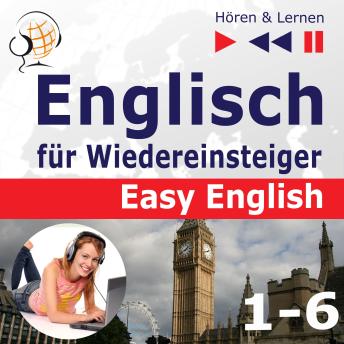[German] - Englisch für Wiedereinsteiger – Easy English: Teile 1-6 (30 Konversationsthemen auf dem Niveau von A2 bis B2 – Hören & Lernen)
