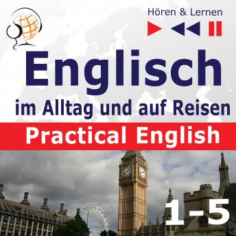 [German] - Englisch im Alltag und auf Reisen – Practical English: Teile 1-5 (Niveau A2 bis B1) – Hören & Lernen)