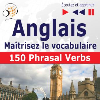 [French] - Maîtrisez le  vocabulaire anglais : 150 Phrasal Verbs  (niveau intermédiaire / avancé : B2-C1 - écoutez et apprenez)