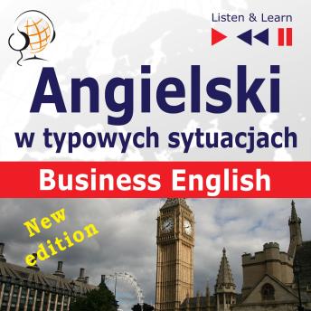 Angielski w typowych sytuacjach: Business English – New Edition (16 tematów na poziomie B2 – Listen & Learn), Audio book by Dorota Guzik, Joanna Bruska, Anna Kicińska