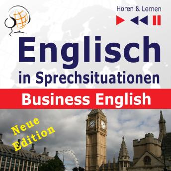 [German] - Englisch in Sprechsituationen – Hören & Lernen: Business English – Neue Edition: (16 Konversationsthemen auf dem Niveau B2)