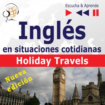 [Spanish] - Inglés en situaciones cotidianas: Holiday Travels – Nueva edición (Nivel de competencia: B2 – Escuche y aprenda)