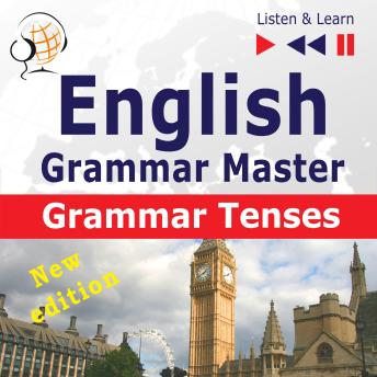 English Grammar Master: Grammar Tenses - New Edition (Intermediate / Advanced Level: B1-C1 - Listen & Learn)