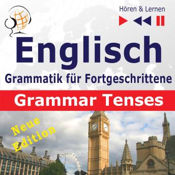 [German] - Englisch Grammatik für Fortgeschrittene – English Grammar Master: Grammar Tenses – New Edition (Niveau B1 bis C1 – Hören & Lernen)