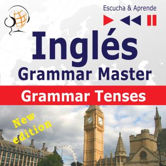 [Spanish] - Inglés – Grammar Master: Grammar Tenses – New Edition (Nivel medio / avanzado: B1-C1 – Escucha & Aprende)