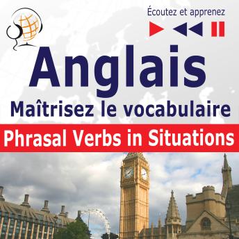 [French] - Maîtrisez le  vocabulaire anglais : Phrasal Verbs in Situations  (niveau intermédiaire / avancé : B2-C1 - écoutez et apprenez)