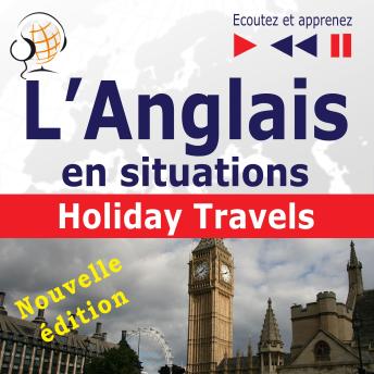[French] - L'Anglais en situations : Holiday Travels – nouvelle édition (15 thématiques au niveau B1 - B2 – Ecoutez et apprenez)