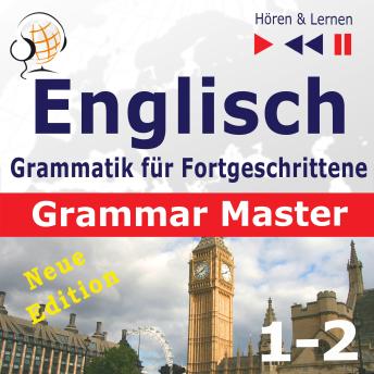[German] - Englisch Grammatik für Fortgeschrittene - English Grammar Master:Grammar Tenses + Grammar Practice - New Edition (Niveau B2 bis C1 - Hören & Lernen)