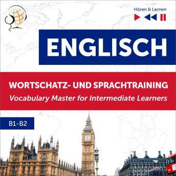 [German] - Englisch Wortschatz- und Sprachtraining B1-B2 – Hören & Lernen: English Vocabulary Master for Intermediate Learners