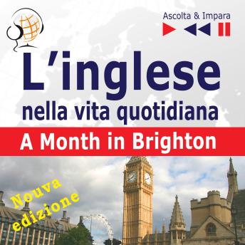 [Polish] - L’inglese nella vita quotidiana – Nuova edizione:: A Month in Brighton - Nuova edizione (16 argomenti di livello B1 – Ascolta & Impara)