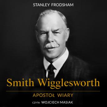 [Polish] - Smith Wigglesworth. Apostoł wiary