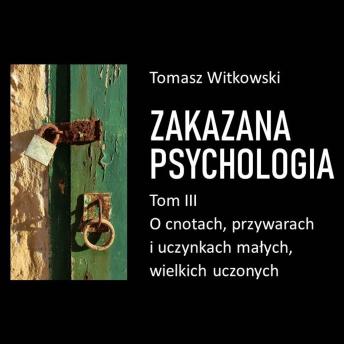 [Polish] - Zakazana psychologia. O cnotach, przywarach i uczynkach małych, wielkich uczonych. Tom III