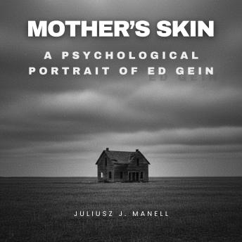 Mother's Skin: A Psychological Portrait of Ed Gein