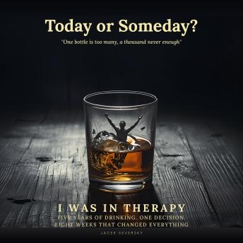 Today or Someday?: “One bottle is too many, and a thousand never enough.”