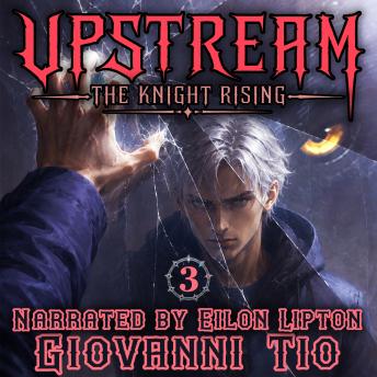 UpStream: The Knight Rising — Volume 3: Urban LitRPG Fantasy Adventure