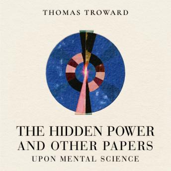 The Hidden Power and Other Papers upon Mental Science