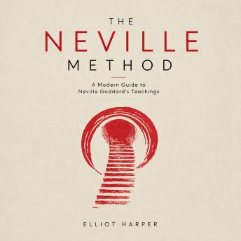 The Neville Method: A Modern Guide to Neville Goddard’s Teachings