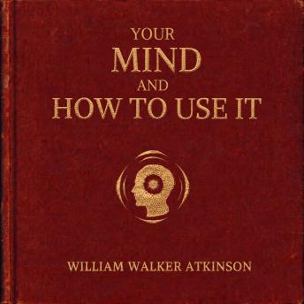 Your Mind and How to Use It