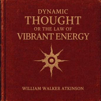 Dynamic Thought or the Law of Vibrant Energy