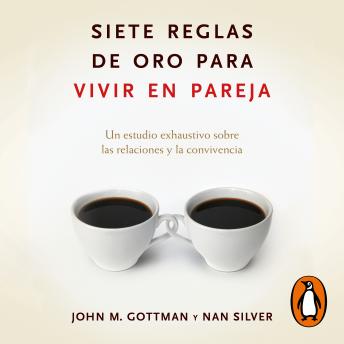 [Spanish] - Siete reglas de oro para vivir en pareja: Un estudio exhaustivo sobre las relaciones y la convivencia