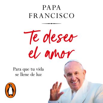 [Spanish] - Te deseo el amor: Para que tu vida se llene de luz