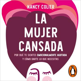 [Spanish] - La mujer cansada: Por qué te sientes emocionalmente agotada y cómo darte lo que necesitas