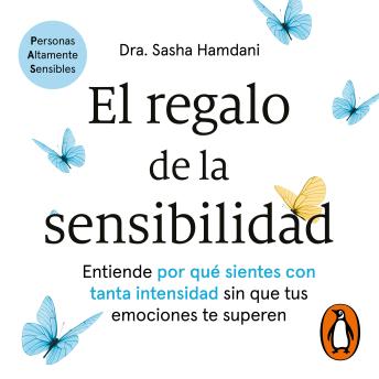 [Spanish] - El regalo de la sensibilidad: Entiende por qué sientes con tanta intensidad sin que tus emociones te superen